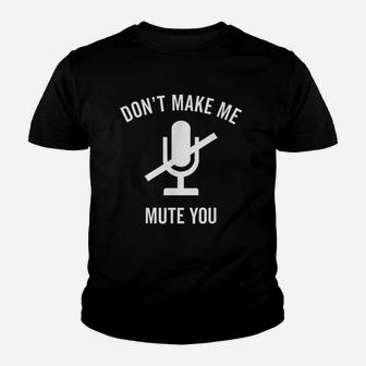 Dont Make Me Mute You Youth T-shirt | Crazezy
