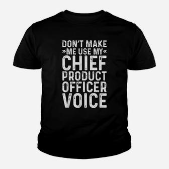 Don't Make Me Use My Chief Product Officer Voice Job Funny Youth T-shirt | Crazezy CA