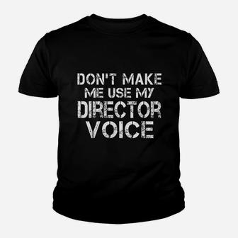 Dont Make Me Use My Director Voice Funny Director Youth T-shirt - Thegiftio UK