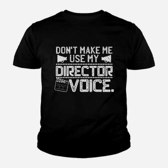 Dont Make Me Use My Director Voice Youth T-shirt | Crazezy CA