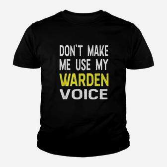 Dont Make Me Use My Warden Voice Funny Youth T-shirt | Crazezy CA