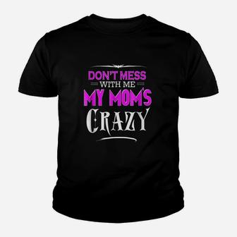 Dont Mess With Me My Moms Crazy Funny Youth T-shirt | Crazezy