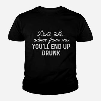 Dont Take Advice From Me You Will End Up Youth T-shirt | Crazezy