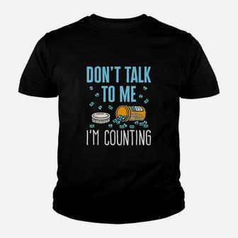 Dont Talk To Me I Am Counting Youth T-shirt | Crazezy CA