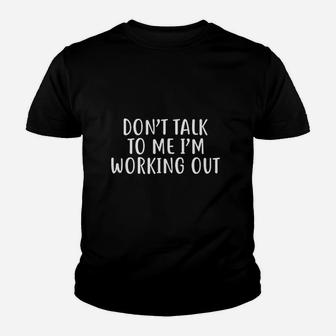 Dont Talk To Me Im Working Out Youth T-shirt | Crazezy AU
