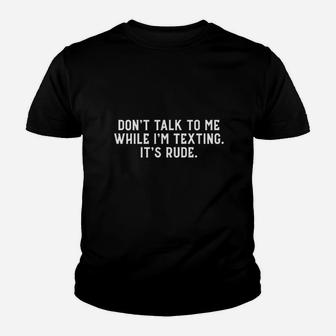 Dont Talk To Me While Im Texting Its Rude Youth T-shirt | Crazezy