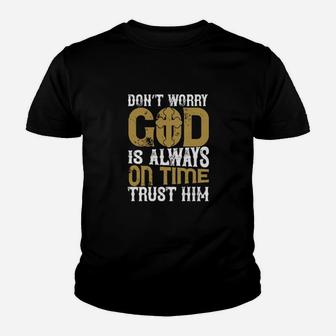 Dont Worry God Is Always On Time Trust Him Youth T-shirt - Monsterry