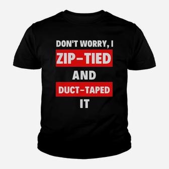 Dont Worry I Zip Tied And Duct Taped It Youth T-shirt - Monsterry DE