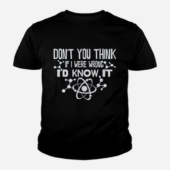 Dont You Think If I Were Wrong Id Know It Youth T-shirt | Crazezy DE