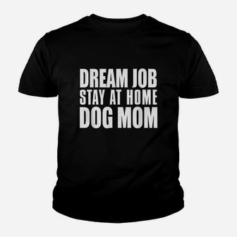 Dream Job Stay At Home Dog Mom Youth T-shirt | Crazezy AU