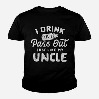 Drink Til I Pass Out Just Like My Uncle Youth T-shirt | Crazezy UK