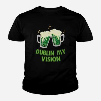 Dublin My Vision Drunk St Patricks Day Funny Youth T-shirt - Thegiftio UK