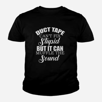 Duct Tape Cant Fix Stupid But Can Muffle The Sound Youth T-shirt | Crazezy AU