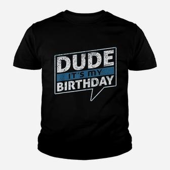 Dude It Is My Birthday Party Happy Celebration Youth T-shirt | Crazezy CA