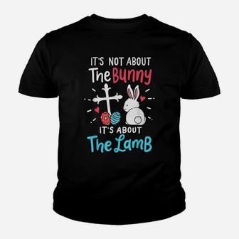 Easter Day Gift It's Not About The Bunny It's About The Lamb Youth T-shirt | Crazezy AU