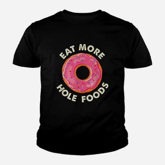 Eat More Hole Foods Funny Donut Youth T-shirt | Crazezy