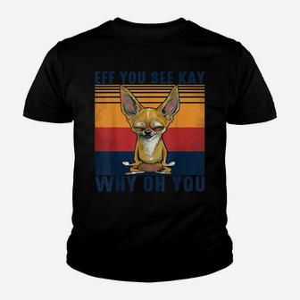 Eff You See Kay Why Oh You Chihuahua Retro Vintage Youth T-shirt | Crazezy
