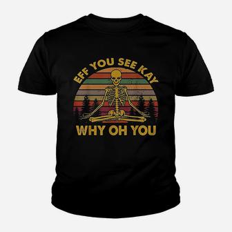 Eff You See Kay Why Oh You Skeleton Yoga Youth T-shirt | Crazezy