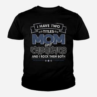 Embalmer Mom Funny Two Titles Youth T-shirt | Crazezy AU