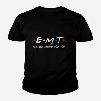 Emt Ill Be There For You Youth T-shirt | Crazezy CA