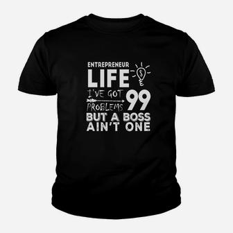 Entrepreneur Life Got 99 Problems But A Boss Ain't One Youth T-shirt | Crazezy UK