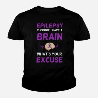 Epilepsy Is Proof I Have A Brain Whats Your Excuse Youth T-shirt - Monsterry UK