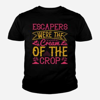 Escapers Were The Cream Of The Crop Youth T-shirt - Monsterry AU