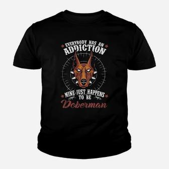 Everybody Has An Addiction Doberman Youth T-shirt - Monsterry