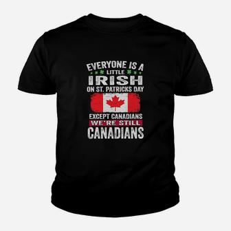 Everyone Is A Little Irish On St Patrick's Day Except Canadians We're Still Canadians Youth T-shirt - Monsterry DE