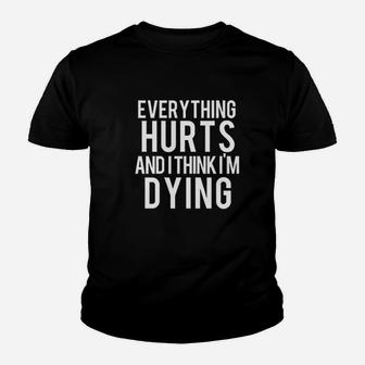 Everything Hurts And I Think I Am Dying Youth T-shirt - Thegiftio UK