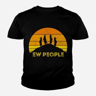 Ew People Meerkat Mongoose Funny Africa Safari Cat Sweatshirt Youth T-shirt | Crazezy AU