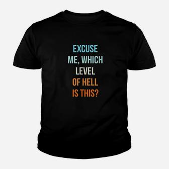 Excuse Me Which Level Of Hell Is This Youth T-shirt | Crazezy CA