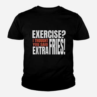 Exercise I Thought You Said Extra Fries Funny Workout Youth T-shirt | Crazezy
