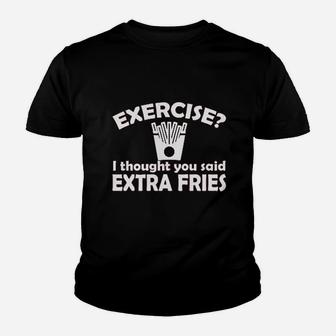 Exercise I Thought You Said Extra Fries Funny Youth T-shirt | Crazezy