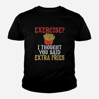 Exercise I Thought You Said Extra Fries Gym Youth T-shirt | Crazezy