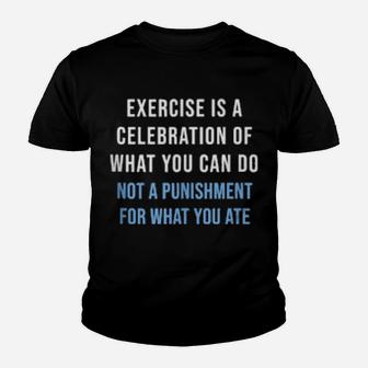 Exercise Is A Celebration Of What You Can Do Not Punishment Youth T-shirt - Monsterry