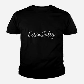 Extra Salty Funny Quote Sarcastic Saying Youth T-shirt | Crazezy AU