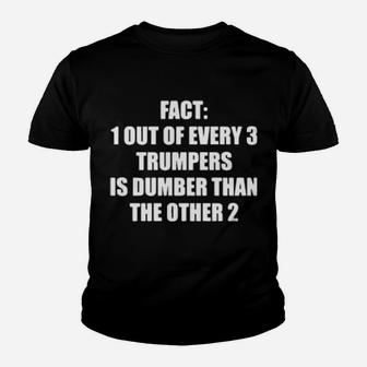Fact 1 Out Of Every 3 Trumpers Is Dumber Than The Other 2 Youth T-shirt - Monsterry DE