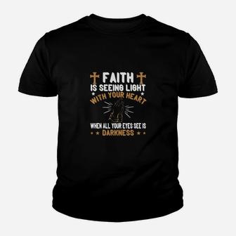 Faith Is Seeing Light With Your Heart When All Your Eyes See Is Darkness Youth T-shirt - Monsterry UK