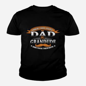 Family 365 Father's Day I Have Two Titles Dad & Grandude Men Youth T-shirt | Crazezy AU