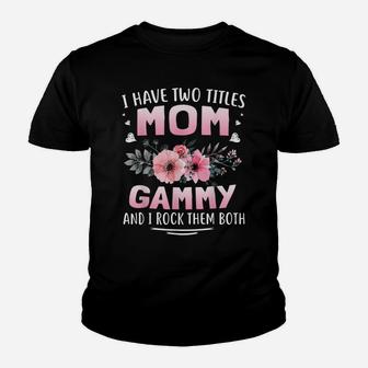 Family 365 I Have Two Titles Mom & Gammy Mothers Day Gifts Youth T-shirt | Crazezy