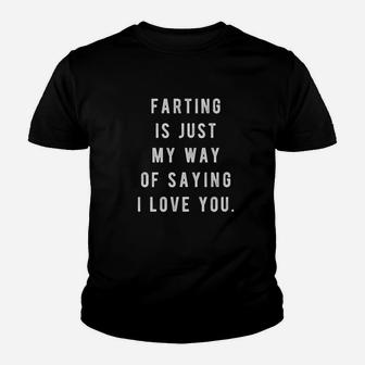 Farting Is Just My Way Of Saying I Love You Youth T-shirt | Crazezy UK