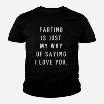 Farting Is Just My Way Of Saying I Love You Youth T-shirt | Crazezy UK