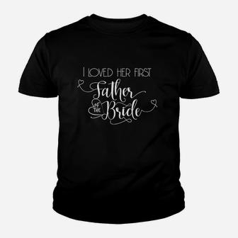 Father Of The Bride I Loved Her First Youth T-shirt | Crazezy