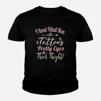 Fbomb Pitbull Mom Tattoos Pretty Eyes And Thick Thighs Youth T-shirt | Crazezy AU
