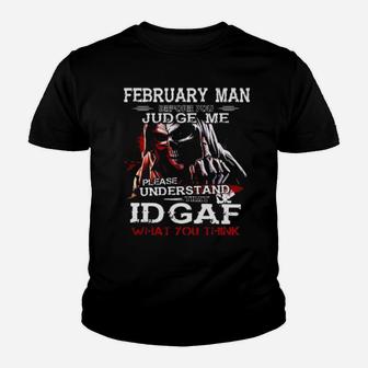 February Man Before You Judge Me Please Understand That Idgaf What You Think Youth T-shirt - Monsterry DE