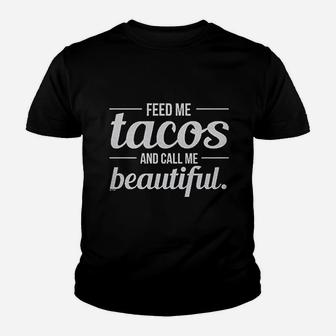 Feed Me Tacos Call Me Beautiful Youth T-shirt | Crazezy UK