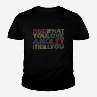 Find What You Love And Let It Kill You Youth T-shirt | Crazezy CA