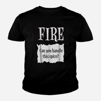 Fire Can You Handle This Spice Youth T-shirt | Crazezy AU