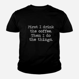 First I Drink Coffee Then I Do Stuff Youth T-shirt | Crazezy
